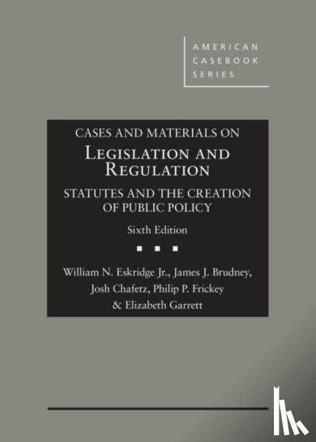 Jr., William N. Eskridge, Brudney, James J., Chafetz, Josh, Frickey, Philip P. - Cases and Materials on Legislation and Regulation