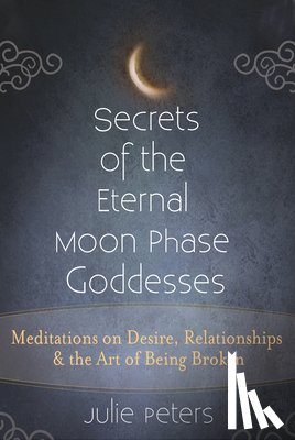 Peters, Julie - Secrets of the Eternal Moon Phase Goddesses