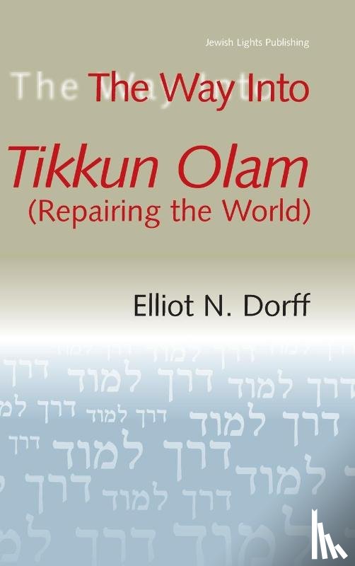 Dorff, Rabbi Elliot N. - The Way Into Tikkun Olam (Repairing the World)