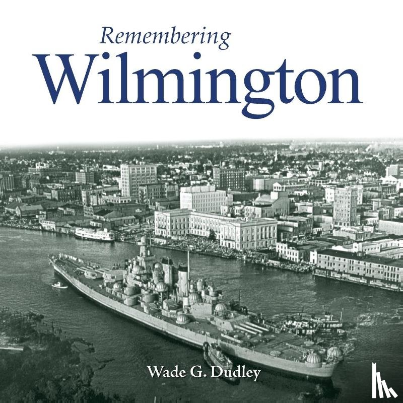 Dudley, Wade G. - Remembering Wilmington
