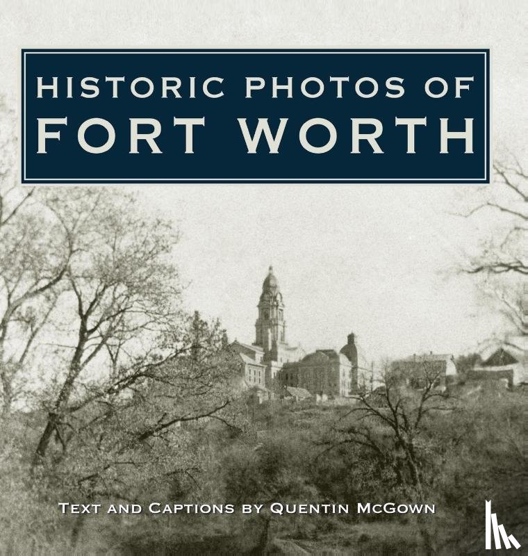 McGown, Quentin - Historic Photos of Fort Worth