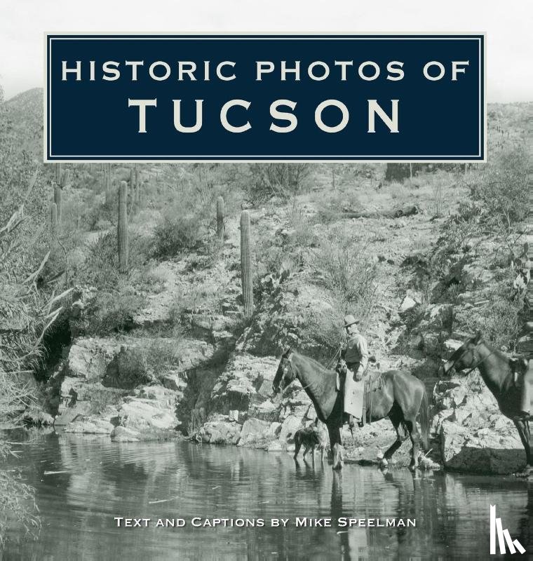 Speelman, Mike - Historic Photos of Tucson