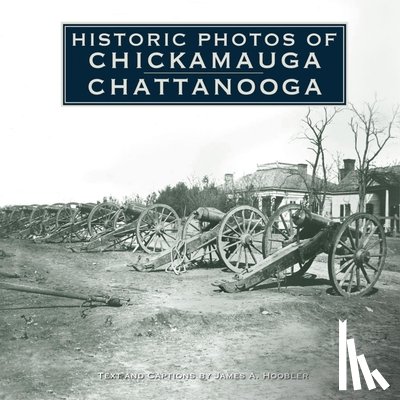 Hoobler, James A. - Historic Photos of Chickamauga Chattanooga