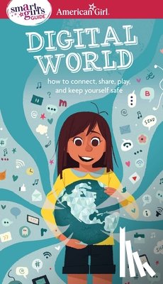 Anton, Carrie - A Smart Girl's Guide: Digital World: How to Connect, Share, Play, and Keep Yourself Safe