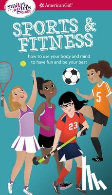Maring, Therese Kauchak - A Smart Girl's Guide: Sports & Fitness: How to Use Your Body and Mind to Play and Feel Your Best