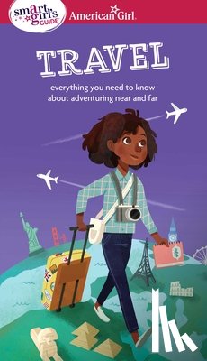 Andrus, Aubre - A Smart Girl's Guide: Travel: Everything You Need to Know about Adventuring Near and Far