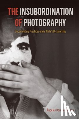 Macaya, Angeles Donoso - The Insubordination of Photography