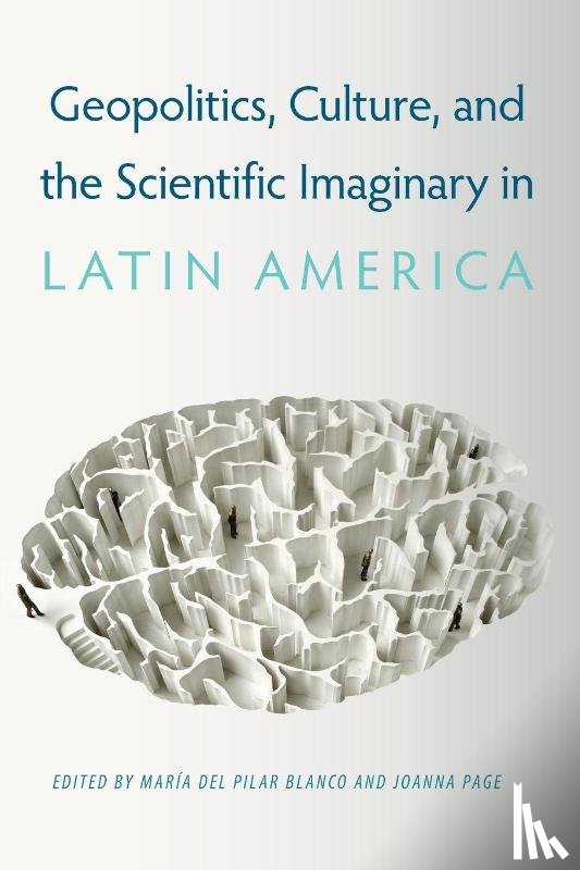  - Geopolitics, Culture, and the Scientific Imaginary in Latin America