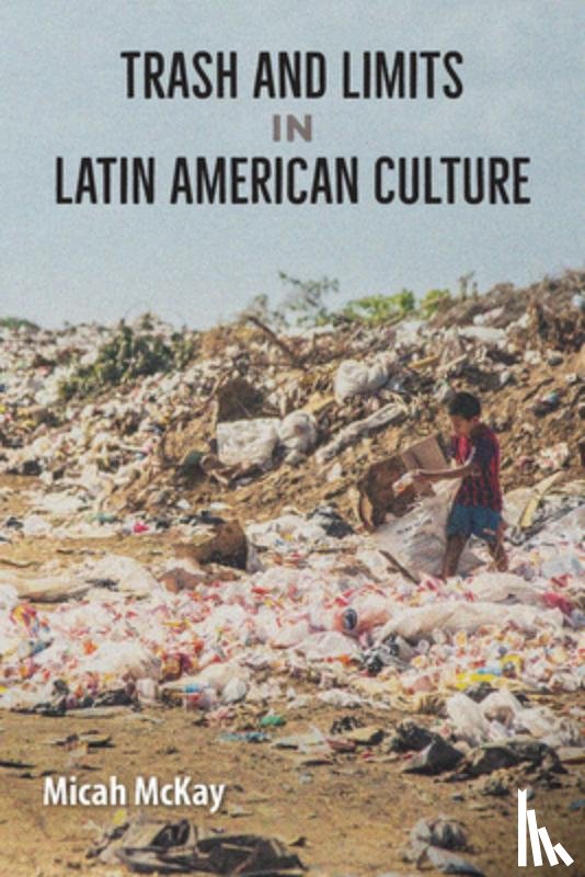 McKay, Micah - Trash and Limits in Latin American Culture