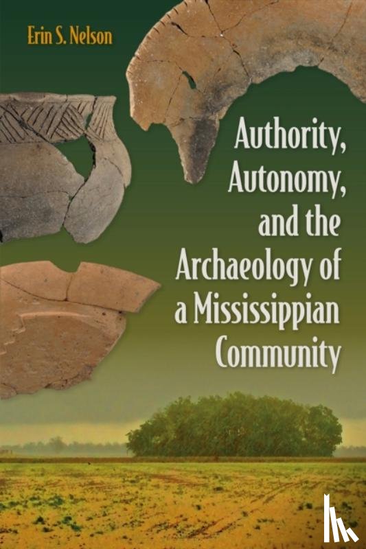 Nelson, Erin S. - Authority, Autonomy, and the Archaeology of a Mississippian Community