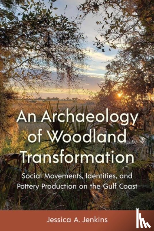 Jenkins, Jessica A. - An Archaeology of Woodland Transformation