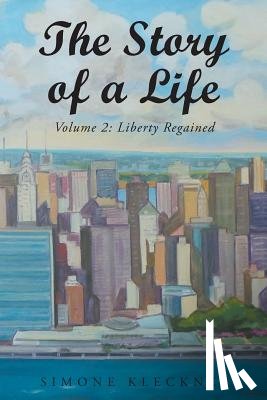 Kleckner, Simone M - The Story of a Life - Liberty Regained, Volume 2