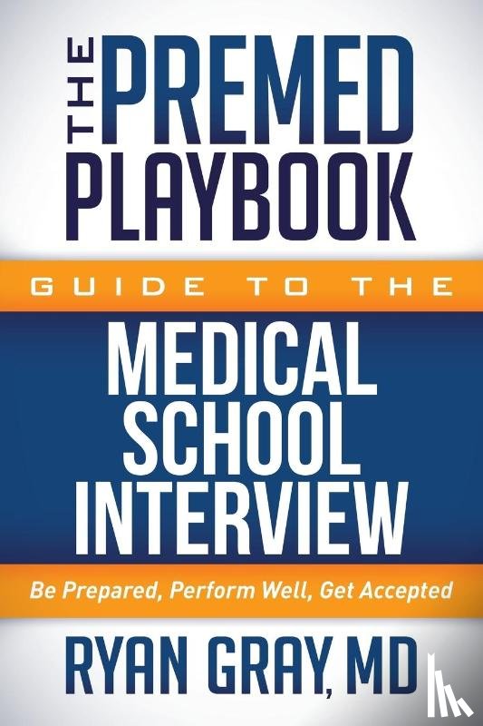 Gray, Ryan - The Premed Playbook Guide to the Medical School Interview