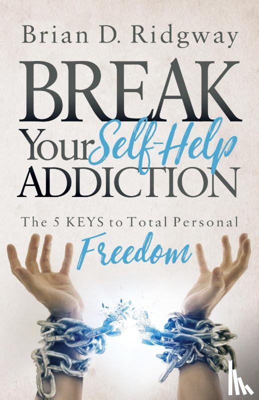 Ridgway, Brian D. - Break Your Self Help Addiction