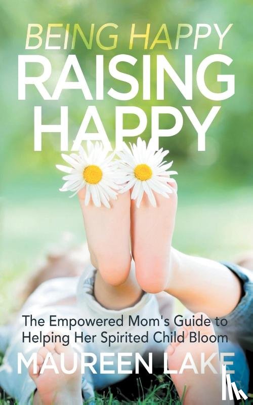 Lake, Maureen - Being Happy, Raising Happy