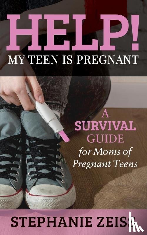 Zeiss, Stephanie - Help! My Teen is Pregnant