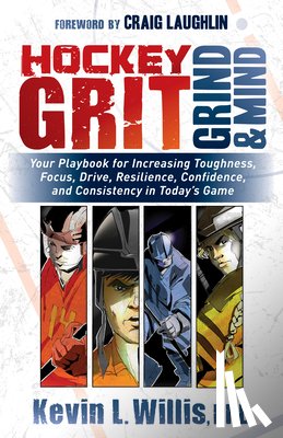 Willis, Kevin L. - Hockey Grit, Grind, and Mind