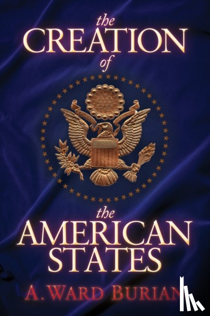 Burian, A. Ward - The Creation of the American States