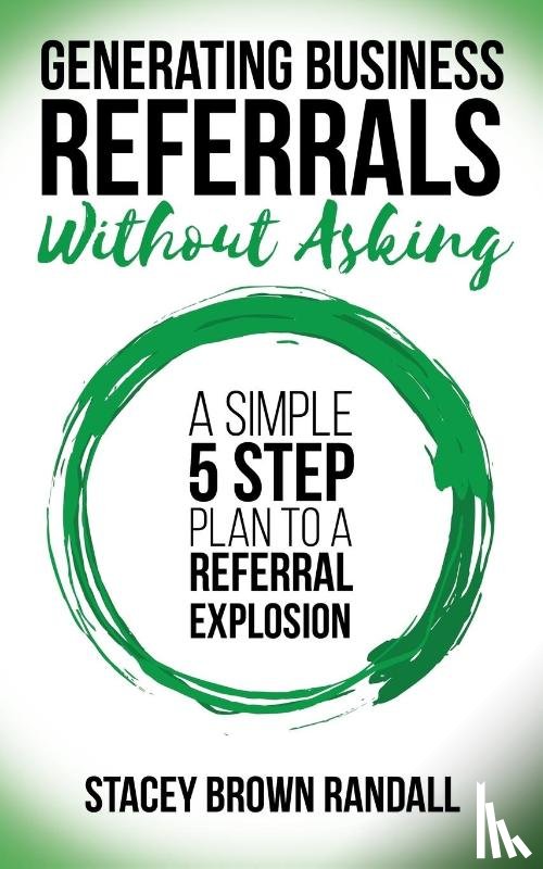 Randall, Stacey Brown - Generating Business Referrals Without Asking