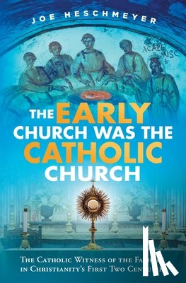 Heschmeyer, Joe - EARLY CHURCH WAS THE CATH