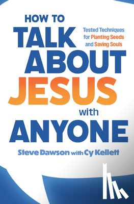 Dawson, Steve - How to Talk about Jesus with Anyone: Tested Techniques for Planting Seeds and Saving Souls