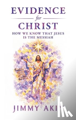 Akin, Jimmy - Evidence for Christ: How We Know That Jesus Is the Messiah