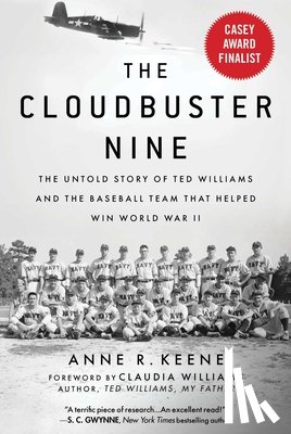 Keene, Anne R. - The Cloudbuster Nine: The Untold Story of Ted Williams and the Baseball Team That Helped Win World War II