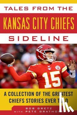 Gretz, Bob, Grathoff, Peter - Tales from the Kansas City Chiefs Sideline