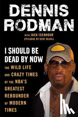 Rodman, Dennis, Isenhour, Jack - I Should Be Dead By Now