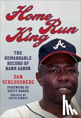 Schlossberg, Dan - Home Run King: The Remarkable Record of Hank Aaron