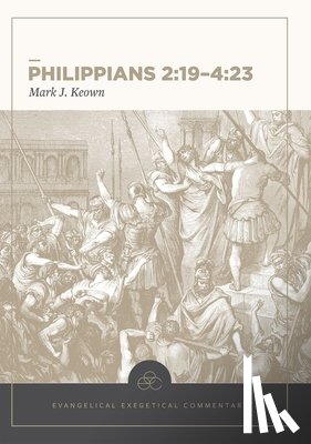 Keown, Mark - Philippians 2:19–4:23: Evangelical Exegetical Comm entary