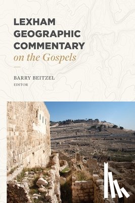 Beitzel, Barry - Lexham Geographic Commentary on the Gospels