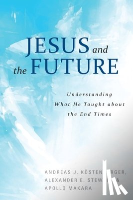 Kostenberger, Andreas - Jesus and the Future