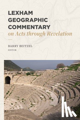 Beitzel, Barry J. - Lexham Geographic Commentary on Acts through Revel ation