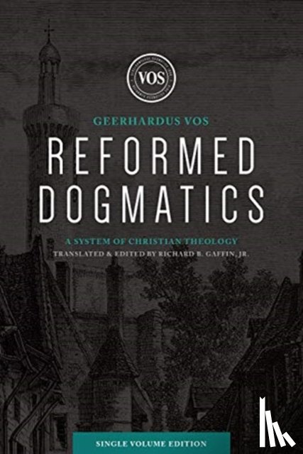 Vos, Geerhardus J. - Reformed Dogmatics (Single Volume Edition)