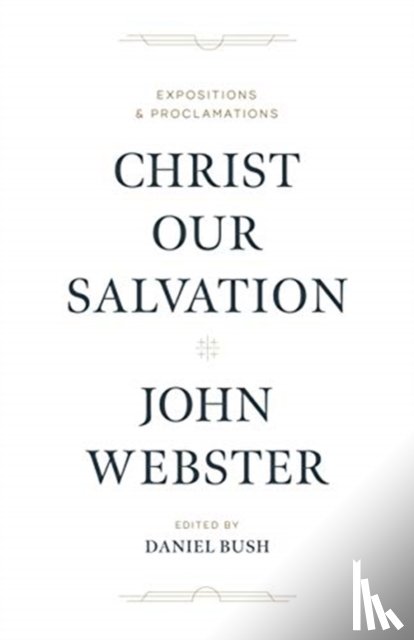 Webster, John - Christ Our Salvation