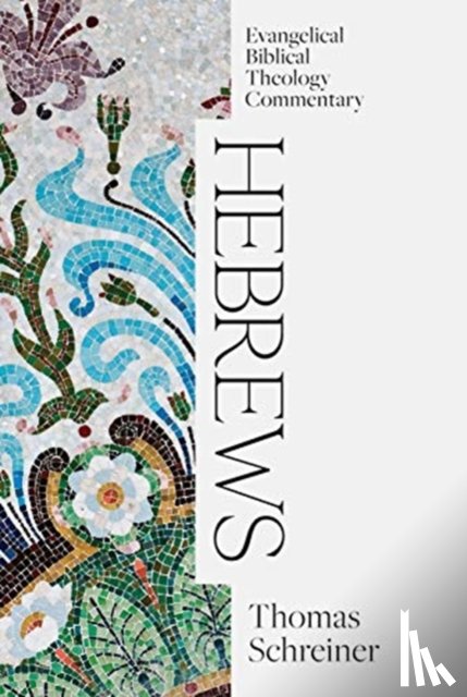 Schreiner, Thomas - Hebrews: Evangelical Biblical Theology Commentary