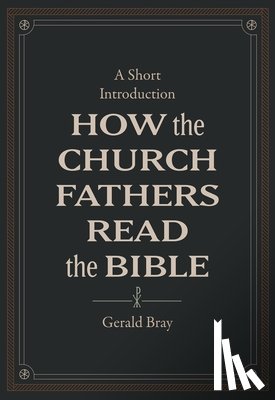 Bray, Gerald - How the Church Fathers Read the Bible