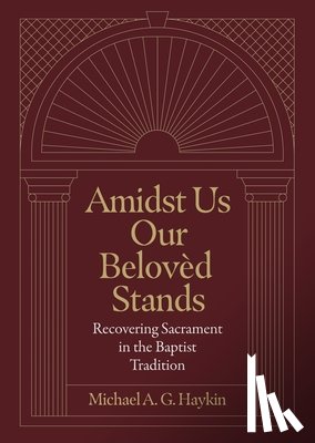 Haykin, Michael A. G. - Amidst Us Our Beloved Stands