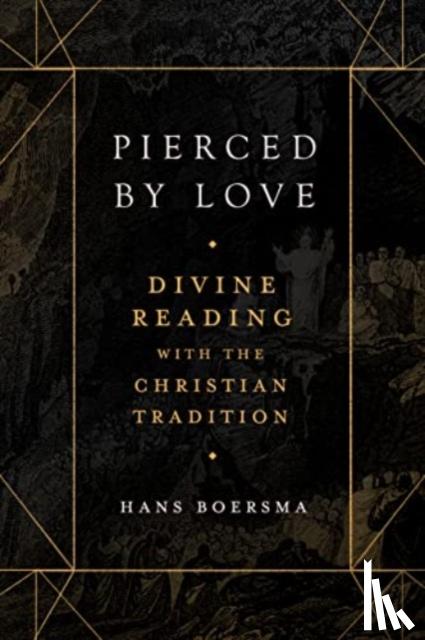 Boersma, Hans - Pierced by Love – Divine Reading with the Christian Tradition