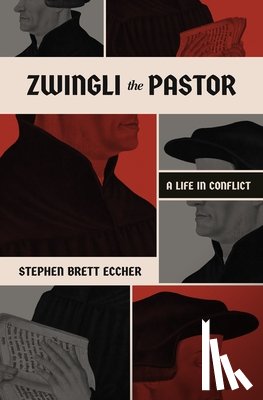 Eccher, Stephen Brett - Zwingli the Pastor