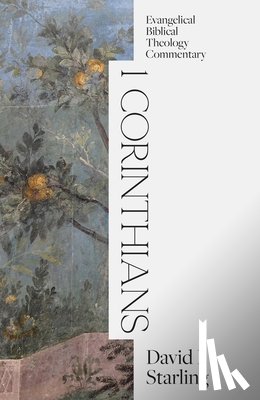 Starling, David I - 1 Corinthians: Evangelical Biblical Theology Commentary
