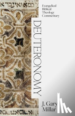 Millar, J Gary - Deuteronomy: Evangelical Biblical Theology Commentary