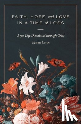 Larson, Katrina - Faith, Hope, and Love in a Time of Loss