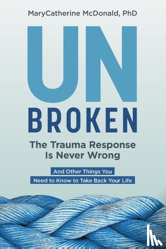 McDonald, MaryCatherine - Unbroken: The Trauma Response Is Never Wrong