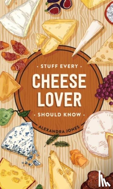 Jones, Alexandra - Stuff Every Cheese Lover Should Know