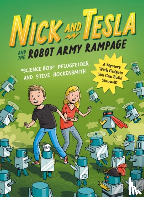 Pflugfelder, Science Bob, Hockensmith, Steve - Nick and Tesla and the Robot Army Rampage