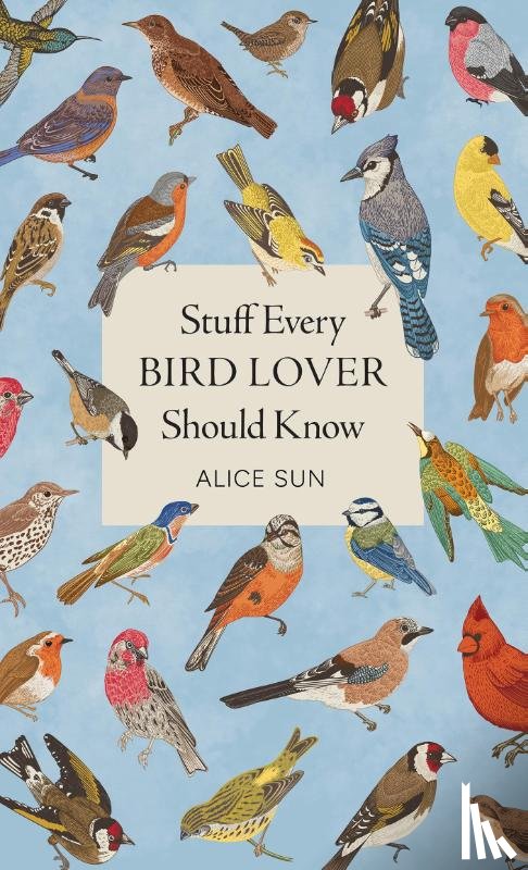 Sun, Alice - Stuff Every Bird Lover Should Know
