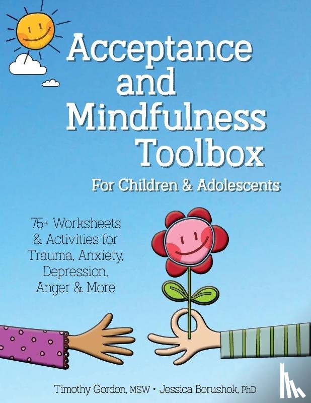 Timothy Gordon, Gordon, Jessica Borushok, Borushok - Acceptance and Mindfulness Toolbox for Children and Adolescents