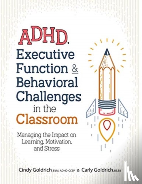 Cindy Goldrich, Goldrich, Carly Goldrich, Goldrich - ADHD, Executive Function & Behavioral Challenges in the Classroom